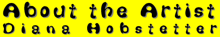 About the Artist - Diana Hobstetter